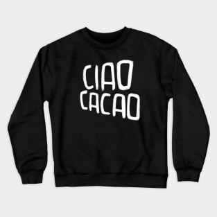 Hot Chocolate Pun, Ciao Cacao Crewneck Sweatshirt